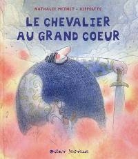 Couverture du livre : Le Chevalier au grand coeur de Nathalie Meynet et Hippolyte