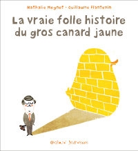 Couverture du livre La Vraie Folle Histoire du gros canard jaune