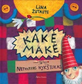 Lina Žutautė. KAKĖ MAKĖ IR NETVARKOS NYKŠTUKAS (2010)