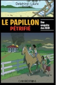 Le papillon pétrifié: une enquête des RAID de Delphine-Laure Thiriet, Caraïbédit