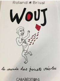 Wouj, le monde des jouets créoles, Caraïbéditions, 2019