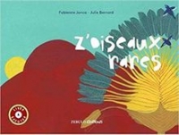 Z’oiseaux rares de Fabienne Jonca, ill. Julie Bernard, Zébulo Éditions, 2018.