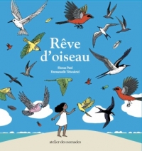 Rêve d'oiseau, Shenaz Patel, ill. Emmanuelle Tchoukriel, Atelier des nomades, 2020