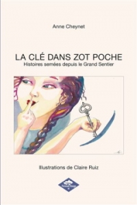 La clé dans zot poche, Histoires semées depuis le grand sentier Anne Cheynet, ill. Claire Ruiz