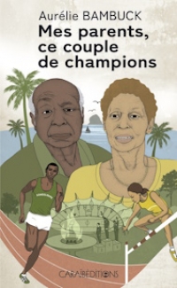 Couverture Mes parents, ce couple de champions d'Aurélie Bambuck. Caraïbéditions, 2024