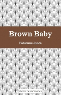 Couverture de Brown baby de Fabienne Jonca. Atelier des Nomades, 2024