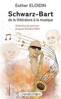 Couverture de Schwarz-Bart, de la littérature à la musique : itinéraire du jazzman, Caraïbéditions, 2025